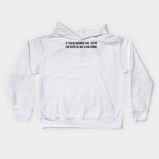 If You're Reading This You're Too Close He Has A Girlfriend Kids Hoodie